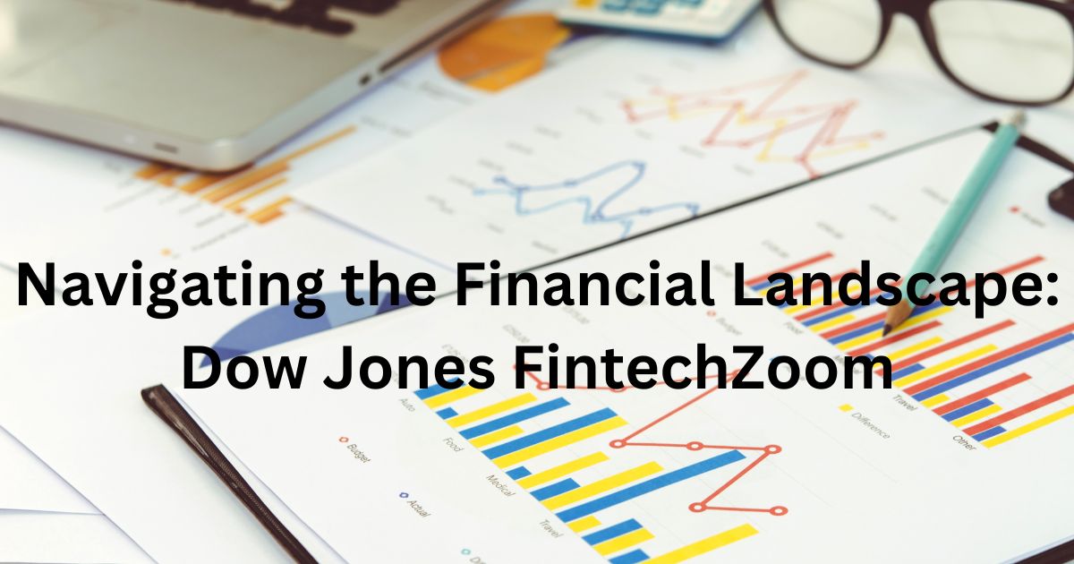 Navigating the Dow Jones FintechZoom Index: Insights and Trends